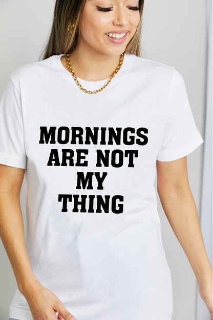 Simply Love Full Size MORNINGS ARE NOT MY THING Graphic Cotton T-Shirt